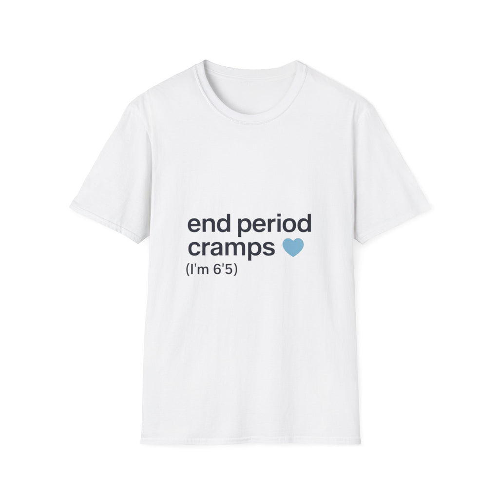 T-Shirt — “end period cramps (I’m 6’5”)” Minimal Heart Graphic