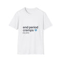 T-Shirt — “end period cramps (I’m 6’5”)” Minimal Heart Graphic